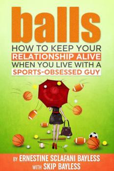 Paperback Balls: How to keep your relationship alive when you live with a sports-obsessed guy Book