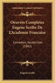 Paperback Oeuvres Completes Eugene Scribe De L'Academie Francaise: Comedies, Vaudevilles (1882) [French] Book