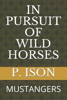 Paperback In Pursuit of Wild Horses: Mustangers Book
