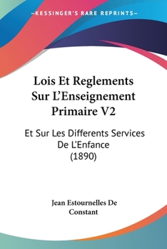 Paperback Lois Et Reglements Sur L'Enseignement Primaire V2: Et Sur Les Differents Services De L'Enfance (1890) [French] Book