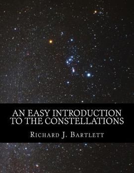 Paperback An Easy Introduction to the Constellations: A Reference Guide to Exploring the Night Sky with Your Eyes, Binoculars and Telescopes Book