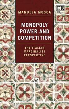 Hardcover Monopoly Power and Competition: The Italian Marginalist Perspective Book
