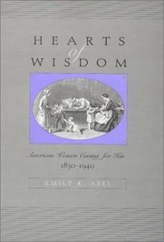 Hardcover Hearts of Wisdom: American Women Caring for Kin, 1850-1940 Book