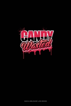 Paperback Candy Wasted: Gas & Mileage Log Book