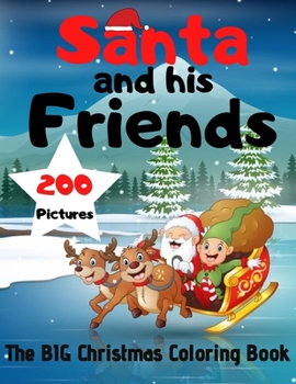 Paperback Santa and his Friends - The BIG Christmas Coloring Book - 200 Pictures to Color Book