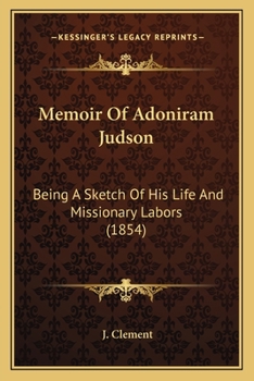 Paperback Memoir Of Adoniram Judson: Being A Sketch Of His Life And Missionary Labors (1854) Book