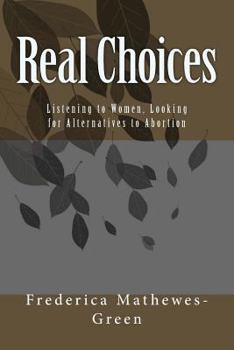 Paperback Real Choices: Listening to Women, Looking for Alternatives to Abortion Book