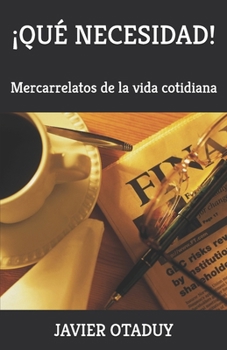 Paperback ¡Qué necesidad!: Mercarrelatos de la vida cotidiana [Spanish] Book