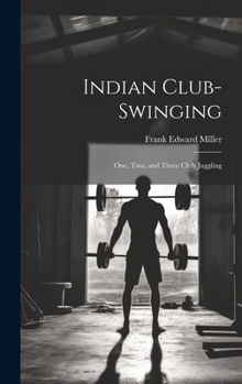 Hardcover Indian Club-swinging: One, two, and Three Club Juggling Book