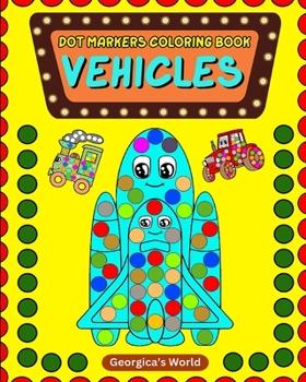 Paperback Dot Markers Coloring Book Vehicles: Easy and Simple Pages with Designs for Toddler, Preschool, Kids, Boys and Girls Book