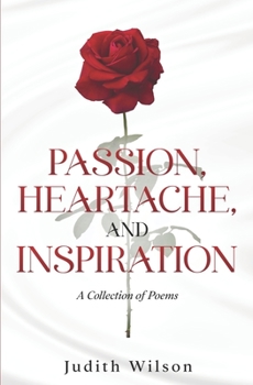 Paperback Passion, Heartache, and Inspiration: A Collection of Poems Book