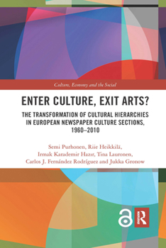 Paperback Enter Culture, Exit Arts?: The Transformation of Cultural Hierarchies in European Newspaper Culture Sections, 1960-2010 Book