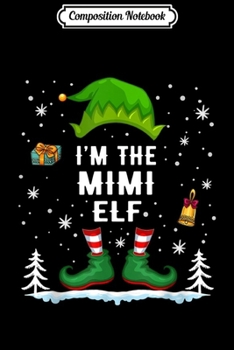 Paperback Composition Notebook: I'm The Mimi Elf Matching Family Group Christmas Journal/Notebook Blank Lined Ruled 6x9 100 Pages Book