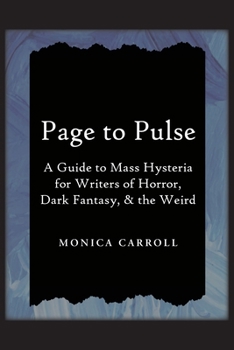 Paperback Page to Pulse. A Guide to Mass Hysteria for Writers of Horror, Dark Fantasy, & the Weird Book
