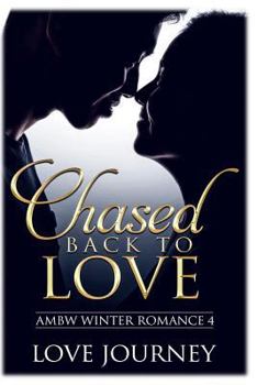 Chased Back To Love - Book #4 of the AMBW Winter Romance