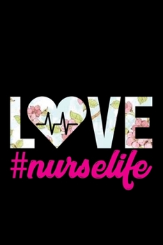 Love Nurse Life: Nursing College Ruled Composition Notebook and Journal Gifts for Nurse Student, Nurses and Nursing Students 6x9in 120 pages