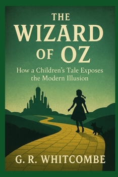 Paperback The Wizard of Oz: How a Children's Tale Exposes the Modern Illusion Book