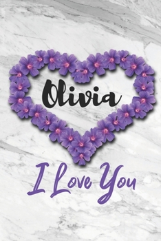 Olivia I Love You: Flowers & Marble Romance Prosperity and Bashfulness - Motivational & Inspirational Women & Girls Funny Notebook Wide Ruled Lined ... 2020 Love Romance Beauty & Perfection