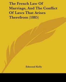 Paperback The French Law Of Marriage, And The Conflict Of Laws That Arises Therefrom (1885) Book