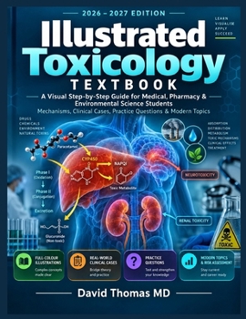 Illustrated Toxicology Textbook: A Visual Step-by-Step Guide for Medical, Pharmacy & Environmental Science Students | Mechanisms, Clinical Cases, Practice Questions & Modern Topics (2026–2027 Edition)