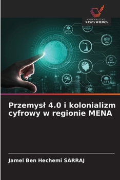 Przemysl 4.0 i cyfrowy neokolonializm w krajach MENA (Polish Edition)