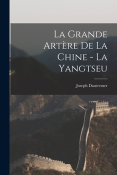 Paperback La grande artère de la Chine - la Yangtseu [French] Book