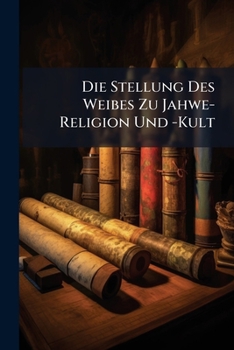Paperback Die Stellung Des Weibes Zu Jahwe-Religion Und -Kult [German] Book