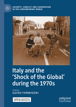 Italy and the 'Shock of the Global' during the 1970s (Security, Conflict and Cooperation in the Contemporary World)