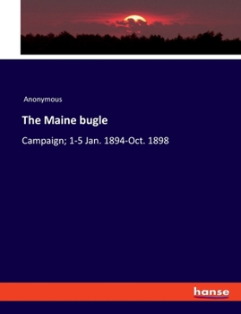 Paperback The Maine bugle: Campaign; 1-5 Jan. 1894-Oct. 1898 Book