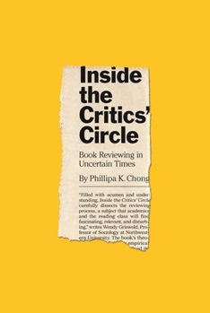 Inside the Critics' Circle: Book Reviewing in Uncertain Times - Book  of the Princeton Studies in Cultural Sociology