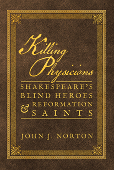 Paperback Killing Physicians: Shakespeare's Blind Heroes and Reformation Saints Book