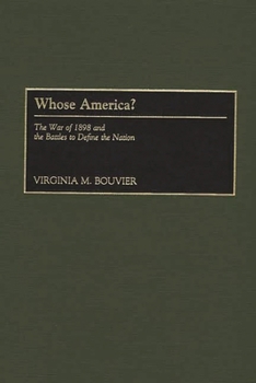 Hardcover Whose America?: The War of 1898 and the Battles to Define the Nation Book