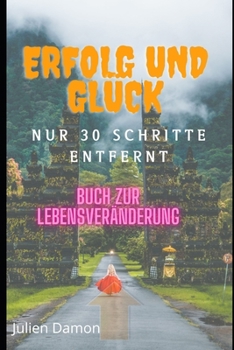 Erfolg und Gl?ck: Ein lebensver?nderndes Buch