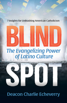 Paperback Blind Spot: The Evangelizing Power of Latino Culture 7 Insights for Unleashing American Catholicism Book