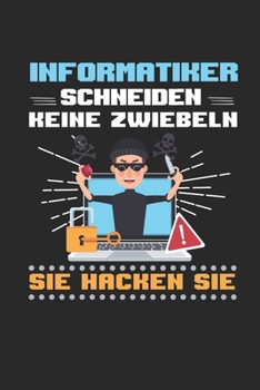 Informatiker schneiden keine Zwiebeln. Sie hacken sie.: Kalender, Wochenplaner, Tagebuch, Notizbuch, Buch 105 Seiten im Softcover. Eine Woche auf ... nicht vergessen möchte. F (German Edition)