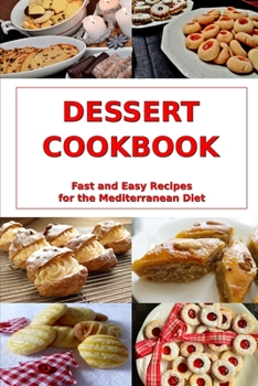 Paperback Dessert Cookbook: Fast and Easy Recipes for the Mediterranean Diet: Mediterranean Cookbooks and Cooking Book