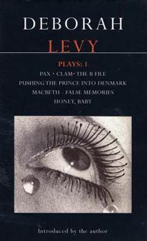 Paperback Deborah Levy: Plays 1: Pax/Clam/The B File/Pushing the Prince Into Denmark/Macbeth/False Memory/Honey Baby Book