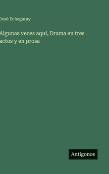 Algunas veces aquí, Drama en tres actos y en prosa (Spanish Edition)