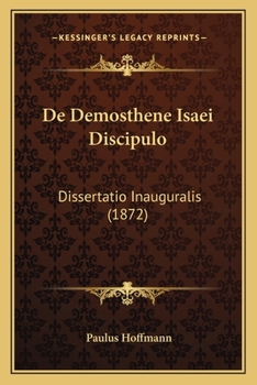 Paperback De Demosthene Isaei Discipulo: Dissertatio Inauguralis (1872) [Latin] Book