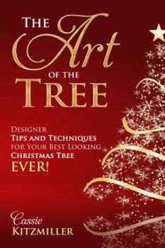 Paperback The Art of the Tree: Designer Tips and Techniques for Your Best Looking Christmas Tree Ever Book