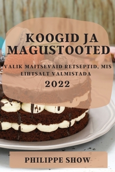 Paperback Koogid Ja Magustooted 2022: Valik Maitsevaid Retseptid, MIS Lihtsalt Valmistada [Estonian] Book