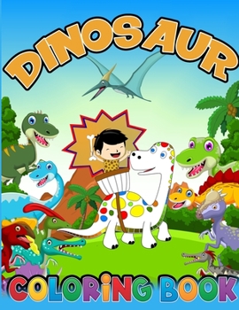 Dinosaur Coloring Book: Cute and Fun Dinosaur Coloring Book for Kids & Toddlers, Dinosaur Coloring