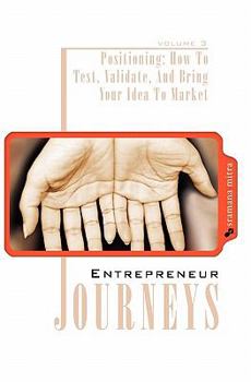 Paperback Entrepreneur Journeys: Positioning: How To Test, Validate, And Bring Your Idea To Market Book