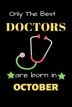 Paperback Only The Best Doctor Are Born in October: Blank Line Notebook for Doctor Funny Gift Notebook for Man and Women Book