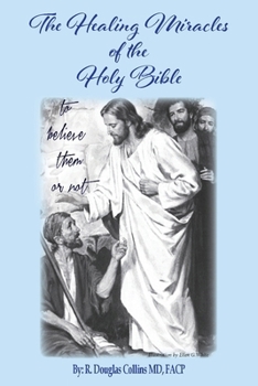 The Healing Miracles of the Holy Bible: To Believe Them or Not