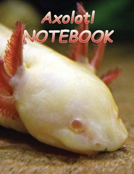 Axolotl NOTEBOOK: notebooks and journals 110 pages (8.5"x11")