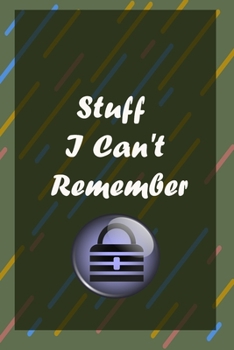 Stuff I Can't Remember : A Premium Journal And Logbook To Protect Usernames and Passwords Modern Password Keeper Vault Notebook and Online Organizer: password notebook with alphabtical tabs