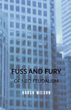Fuss and Fury: of Neo Feudalism