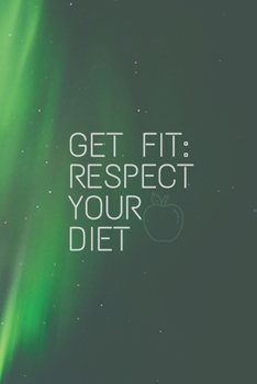 Paperback Get Fit: Respect Your Diet Motivational Notebook, Diet Plan, Journal, Diary (120 Pages) Book