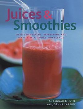 Hardcover Juices & Smoothies: Over 160 Healthy, Refreshing and Irresistible Drinks and Blends Book